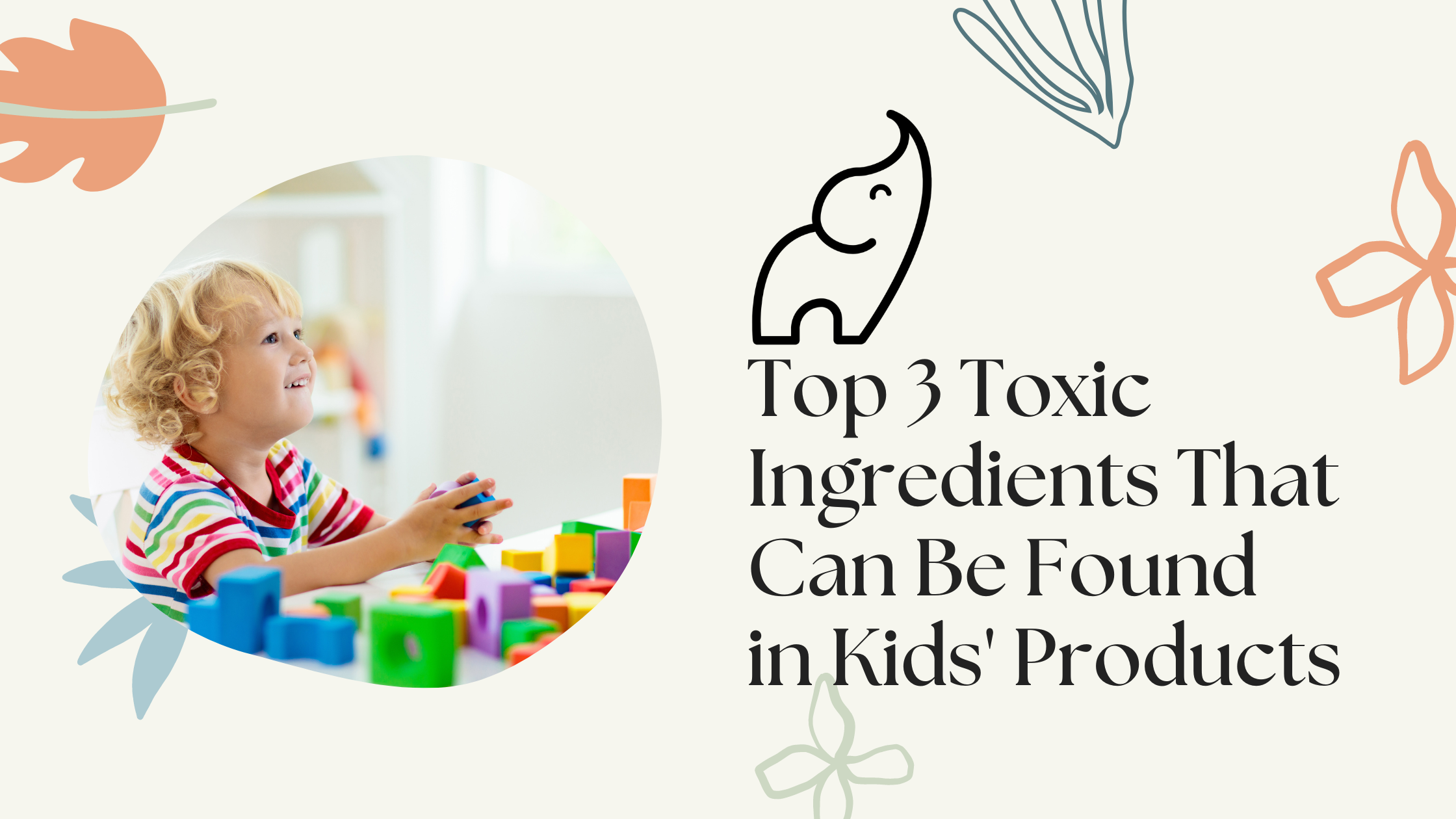 Libbo Top 3 Toxic Ingredients That Can Be Found in Kids' Products – Libbo Love