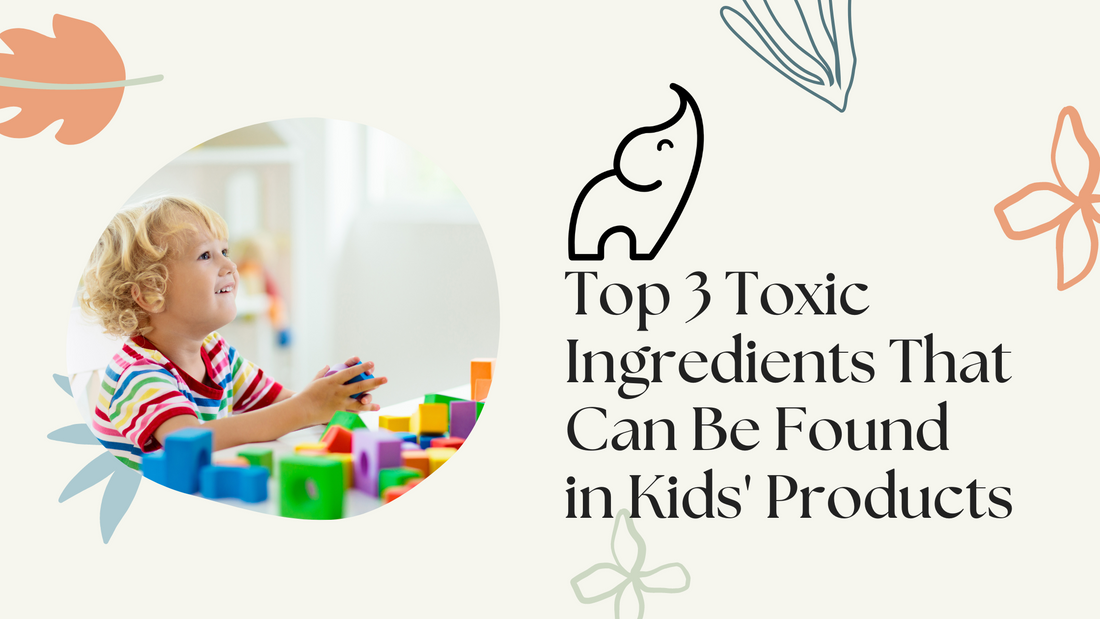 Top 3 Toxic Ingredients That Can Be Found in Kids' Products