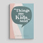 Timeside - Things My Kids Said - Parent Memory Journal