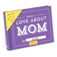 Hachette Book Group - What I Love about Mom  Fill in the Love® Book